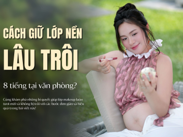 Cách Giữ Lớp Nền Lâu Trôi 8 Tiếng Tại Văn Phòng