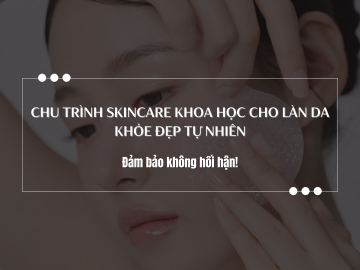 Chu Trình Skincare Khoa Học Cho Làn Da Khỏe Đẹp Tự Nhiên