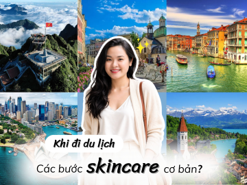 Checklist Nhỏ Gọn - Các Bước Skincare Cơ Bản Khi Đi Du Lịch