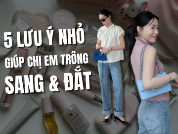 5 Lưu Ý Giúp Chị Em Trông Sang Và Đắt Hơn Mỗi Ngày