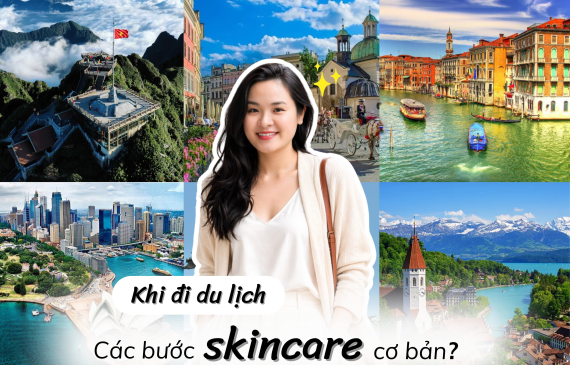 Checklist Nhỏ Gọn - Các Bước Skincare Cơ Bản Khi Đi Du Lịch
