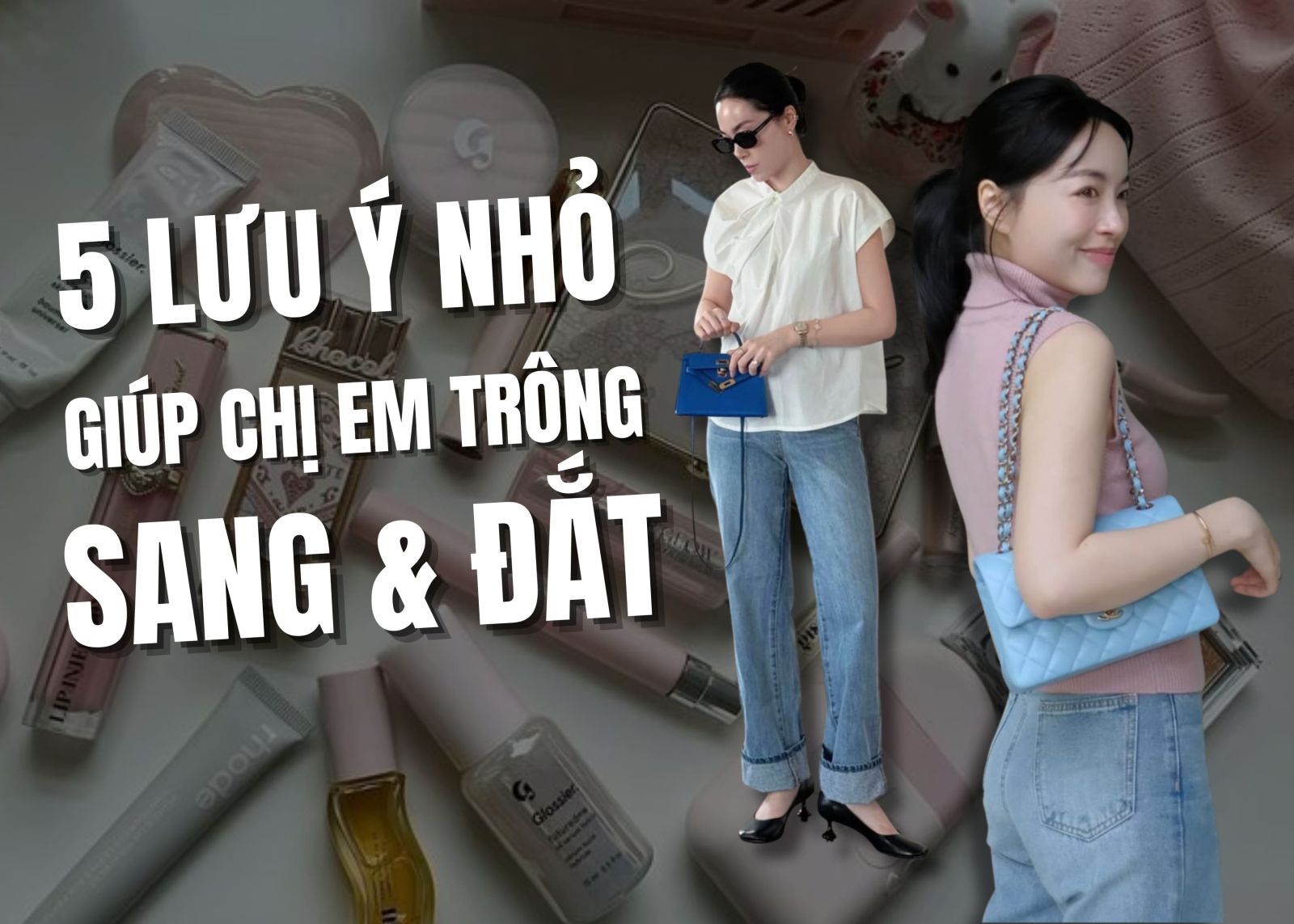 lưu ý giúp chị em trông sang và đắt